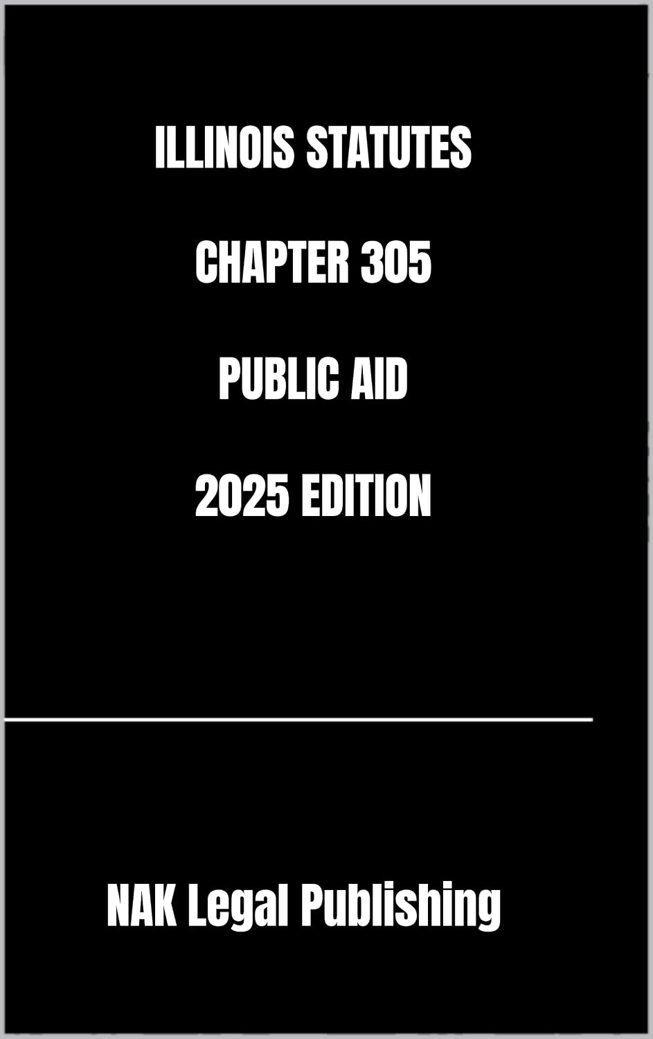 ler totalmente ILLINOIS STATUTES CHAPTER 305 PUBLIC AID 2025 EDITION (English Edition)