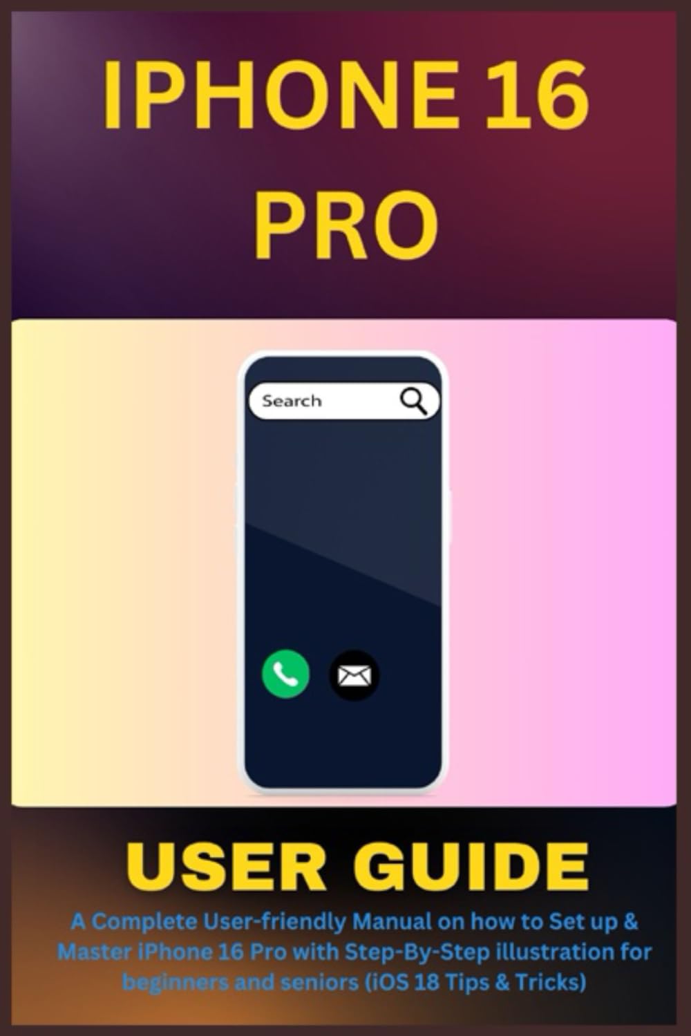 IPHONE 16 PRO USER GUIDE: A Complete User-friendly Manual on how to Set up & Master iPhone 16 Pro with Step-By-Step illustration for beginners and seniors (iOS 18 Tips & Tricks) baixar livro de graça