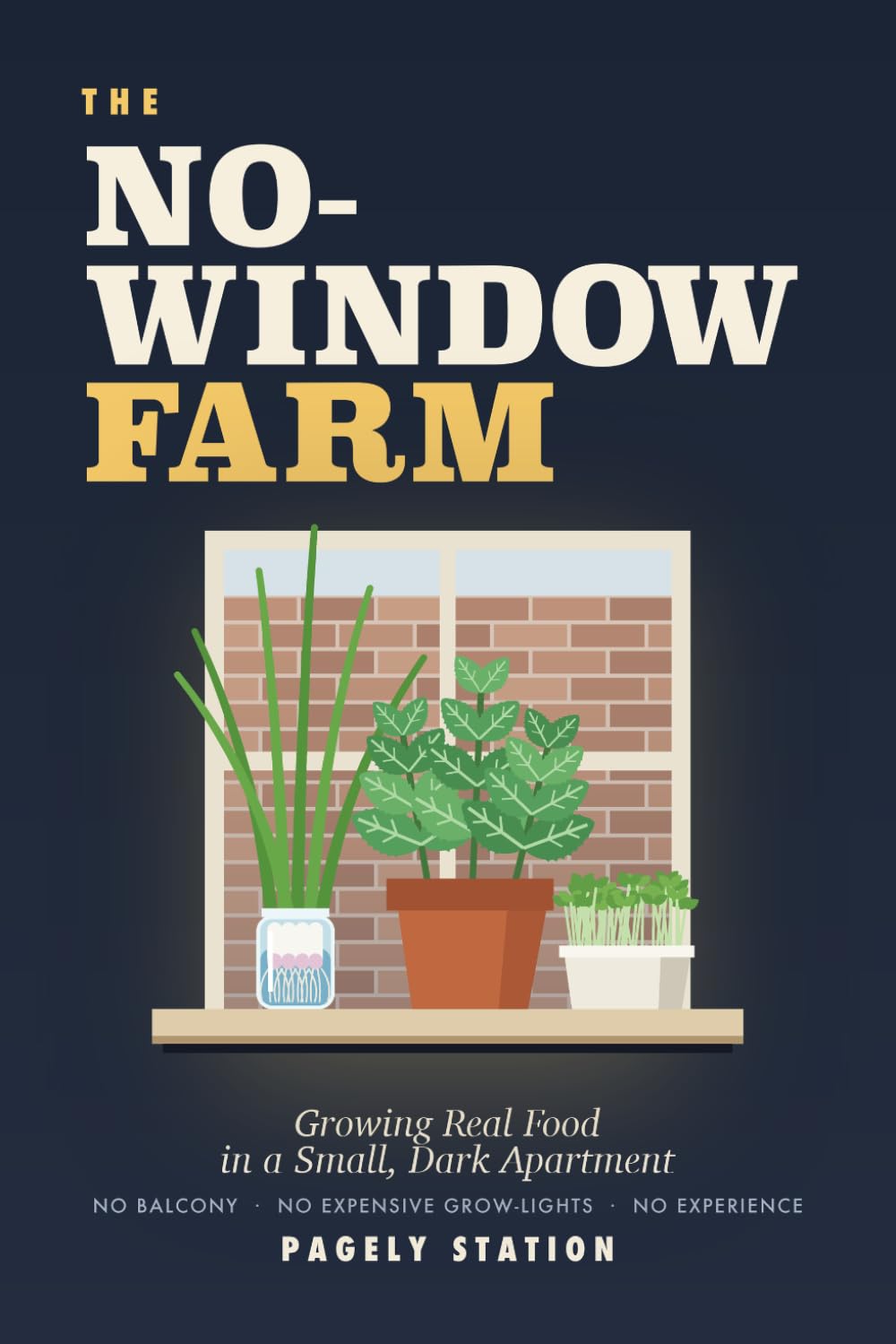 The No-Window Farm: Growing Real Food in a Small, Dark Apartment — No Balcony, No Expensive Grow-Lights, No Experience baixar o livro de graça