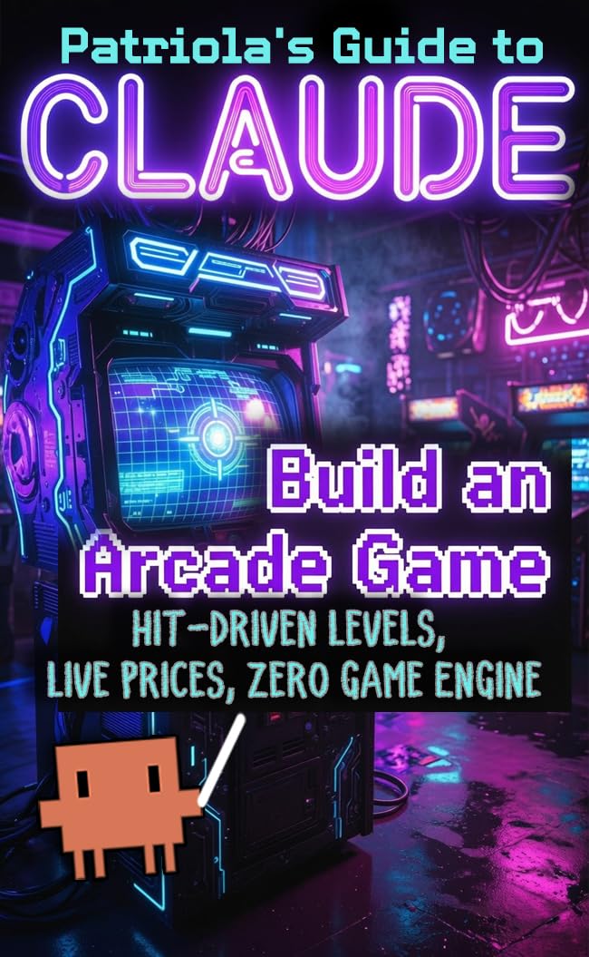 capítulo por capítulo baixar Patriola's Guide to Claude: Build an Arcade Game: Hit-Driven Levels, Live Prices, Zero Game Engine (English Edition)