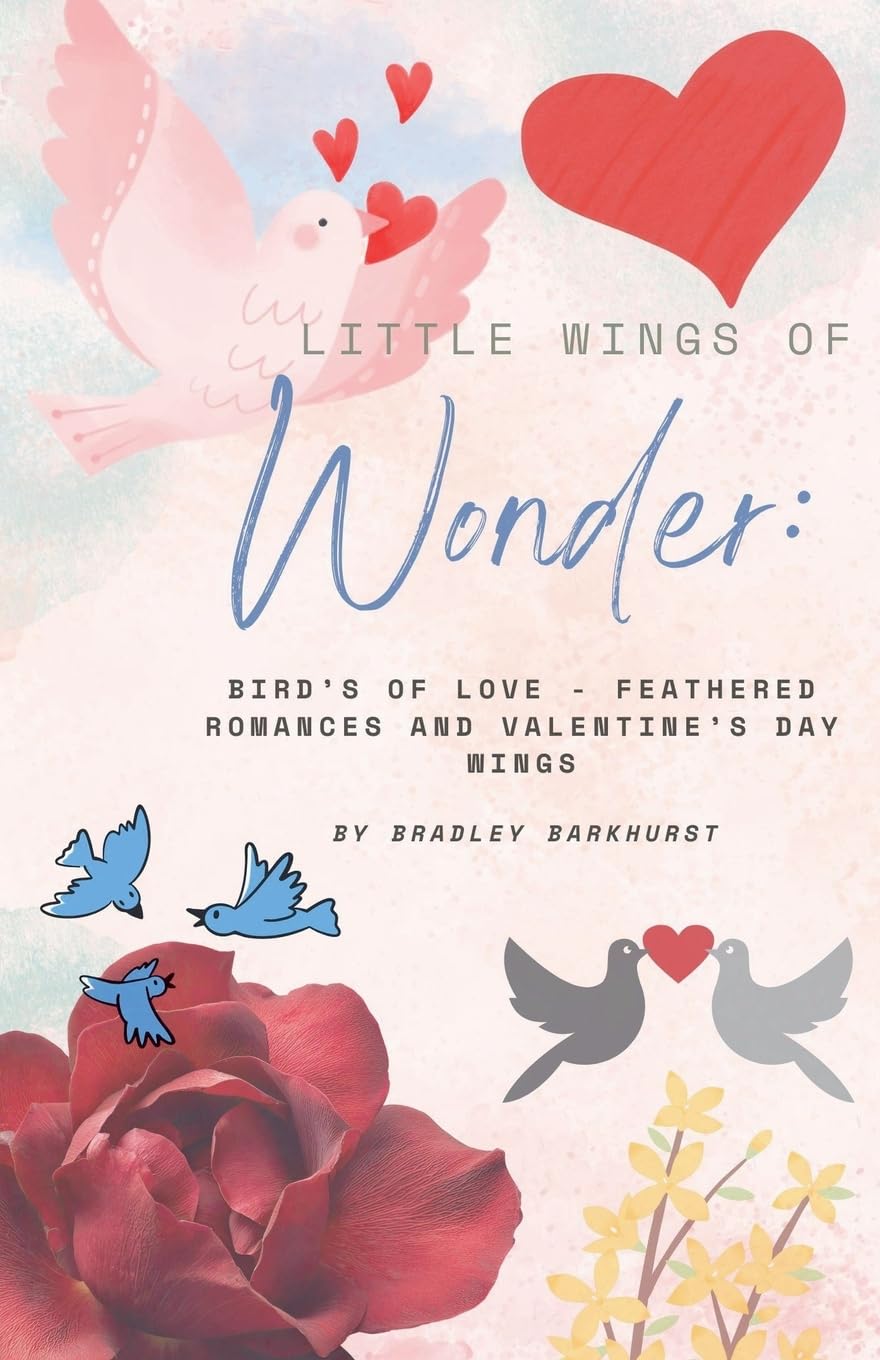 Little Wings of Wonder: Birds of Love - Feathered Romances and Valentine's Day Wings