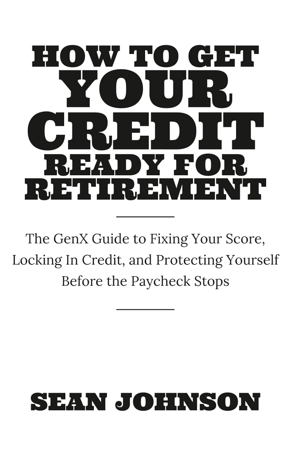 capítulo por capítulo baixar How to Get Your Credit Ready for Retirement: The GenX Guide to Fixing Your Score, Locking in Credit and Protecting Yourself Before the Paycheck Stops