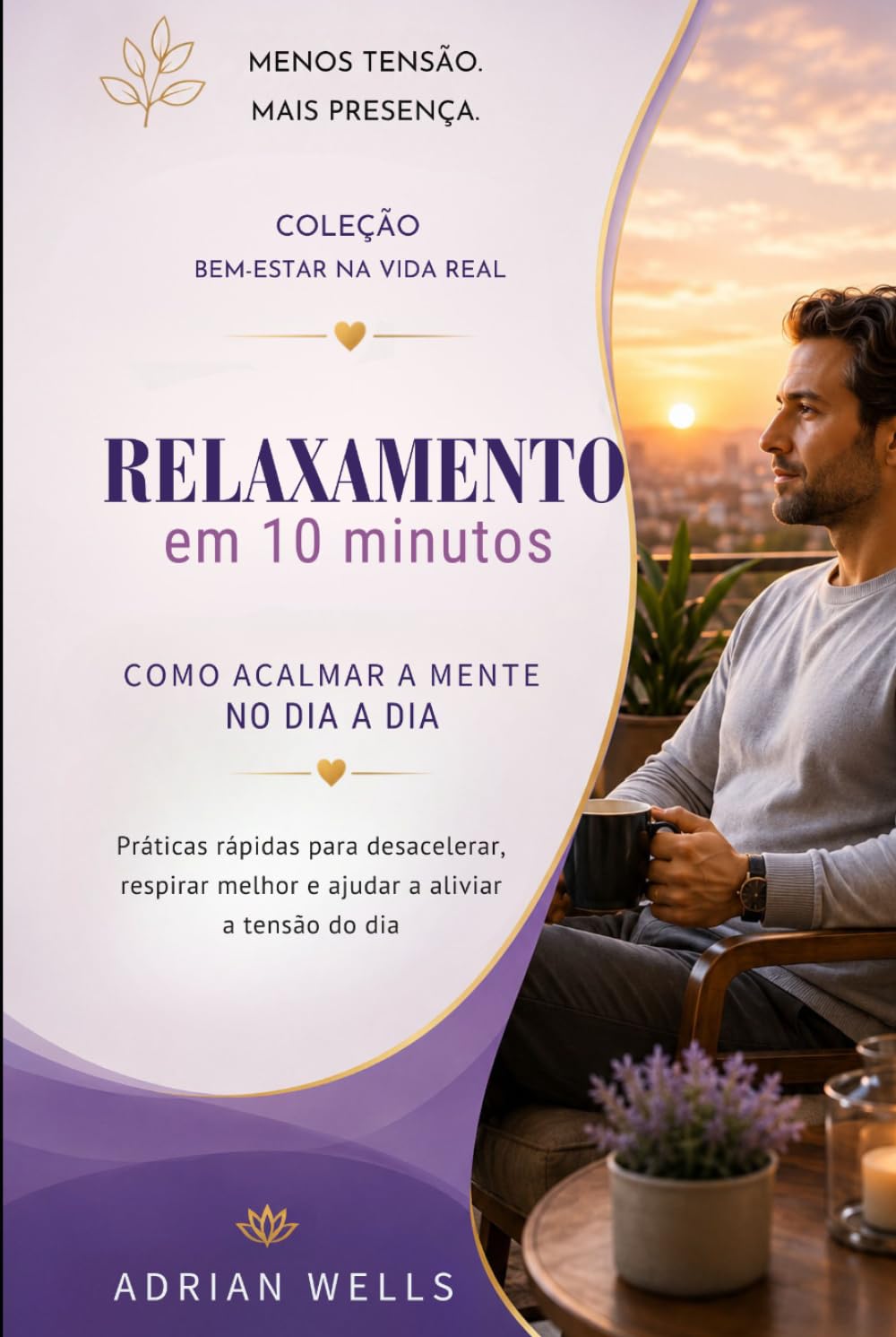 Relaxamento em 10 Minutos: Como Acalmar a Mente no Dia a Dia: Práticas rápidas para desacelerar, respirar melhor e ajudar a aliviar a tensão do dia... Bem-Estar na Vida Real) (Portuguese Edition) baixar o livro de graça