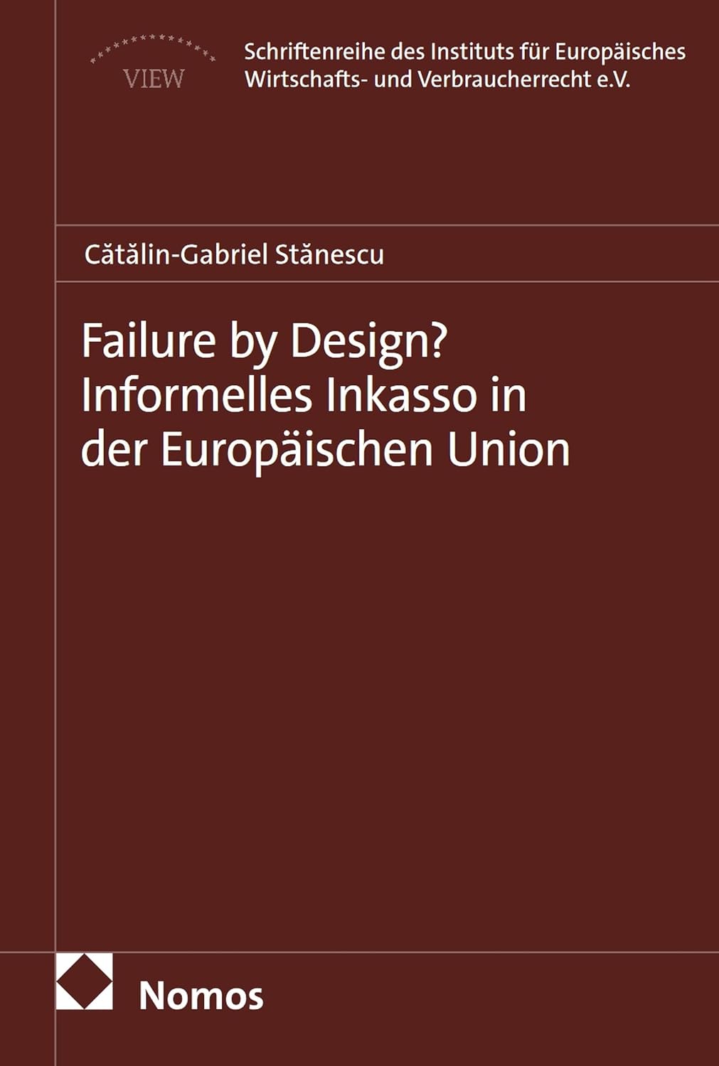 ler totalmente Failure by Design? Informelles Inkasso in der Europäischen Union (Schriftenreihe des Instituts für Europäisches Wirtschafts- und Verbraucherrecht e.V. (VIEW) 47) (German Edition)