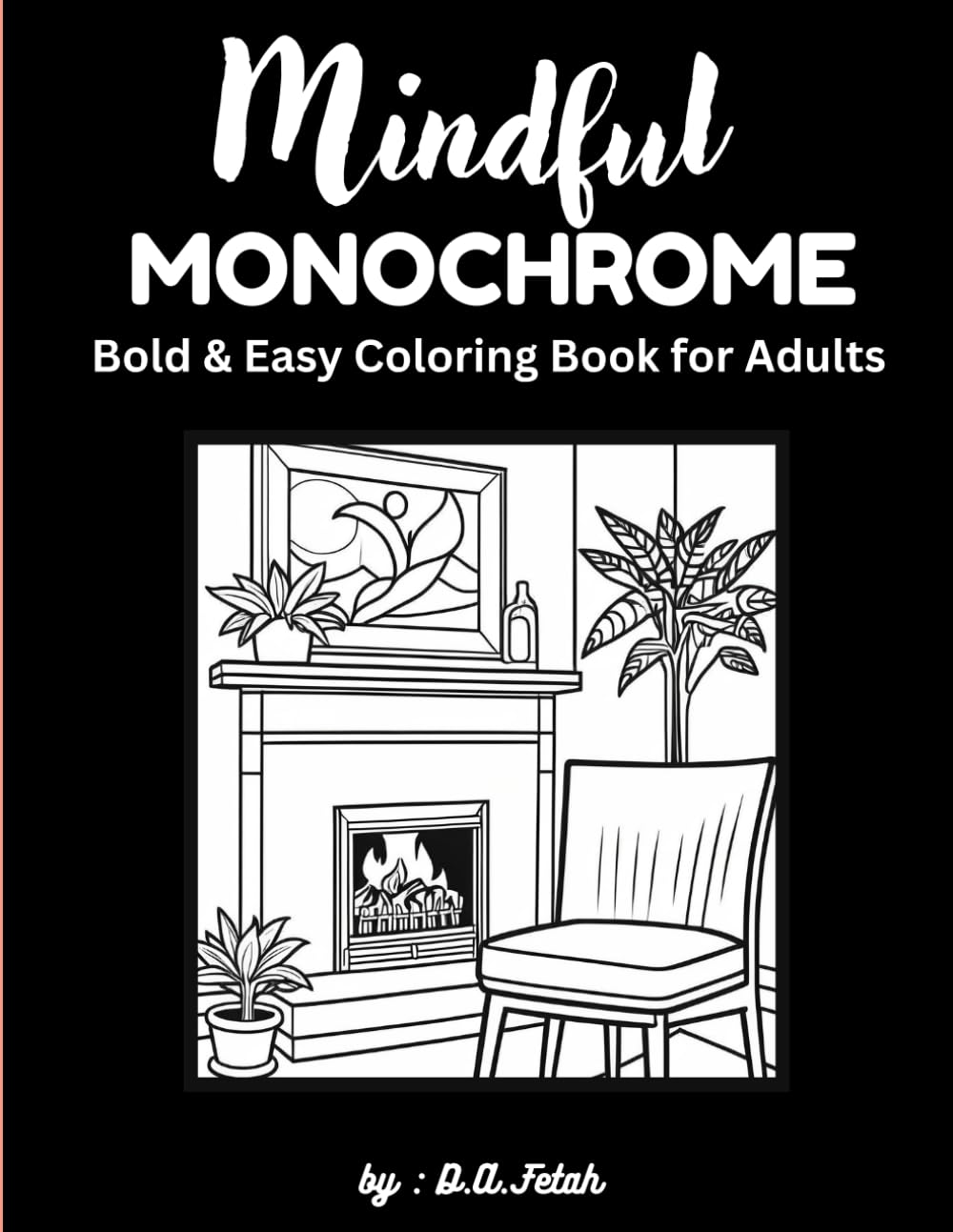 Mindful Monochrome: Bold & Easy Coloring Book for Adults: Relaxing Black & White Designs for Stress Relief, Mindfulness, and Calm Creativity baixar o livro de graça