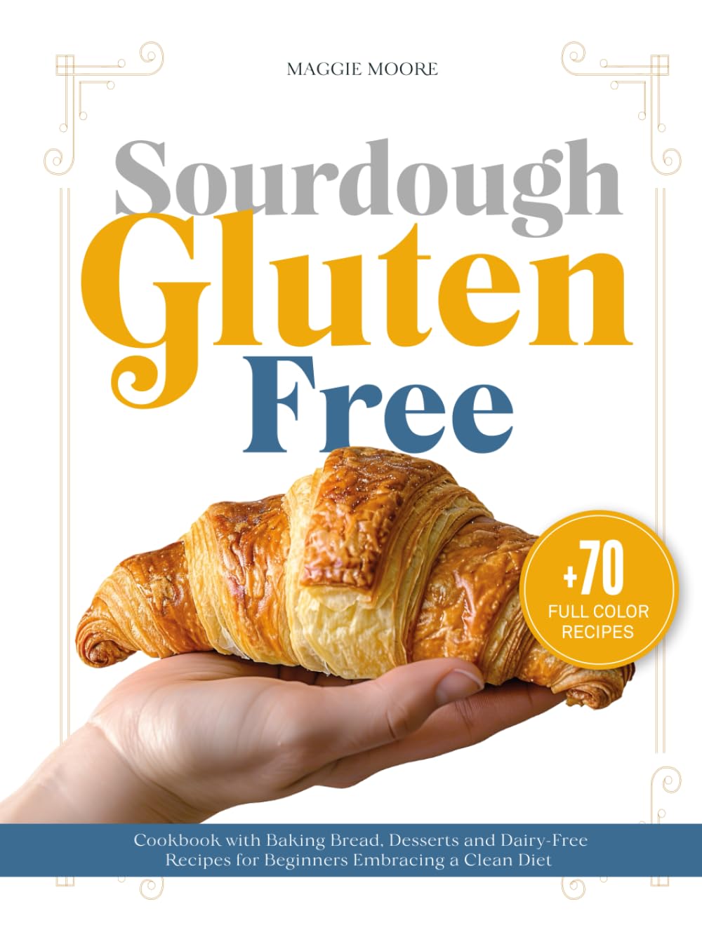 ler totalmente Sourdough Gluten Free: Cookbook with Baking Bread, Desserts, and Dairy-Free Recipes for Beginners Embracing a Clean Diet (Mastering Sourdough)