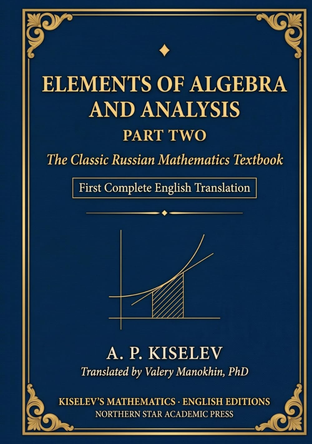 capítulo por capítulo baixar Kiselev's Elements of Algebra and Analysis, Part Two: The Classic Russian Mathematics Textbook — First Complete English Translation (Russian Math Classics — English Editions)