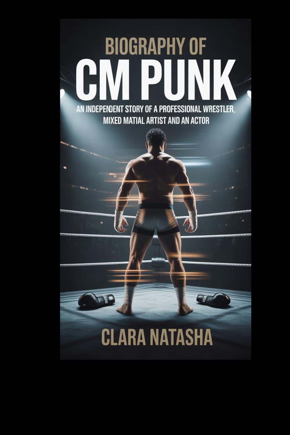Biography of CM Punk: An Independent Story of a Professional Wrestler, Mixed Martial Artist and an Actor