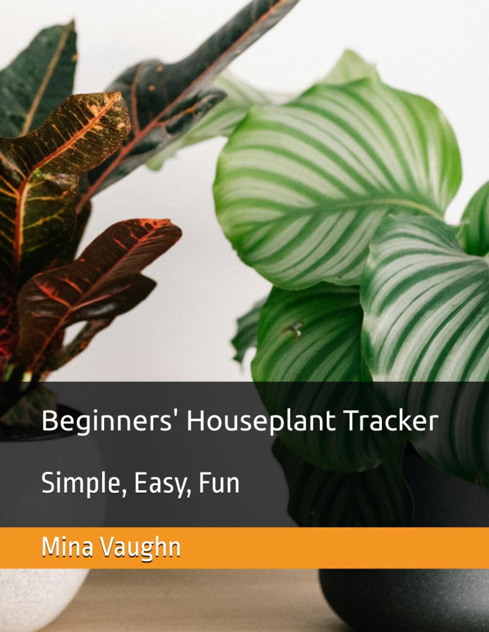Beginners Houseplant Tracker: Simple, Easy, Fun