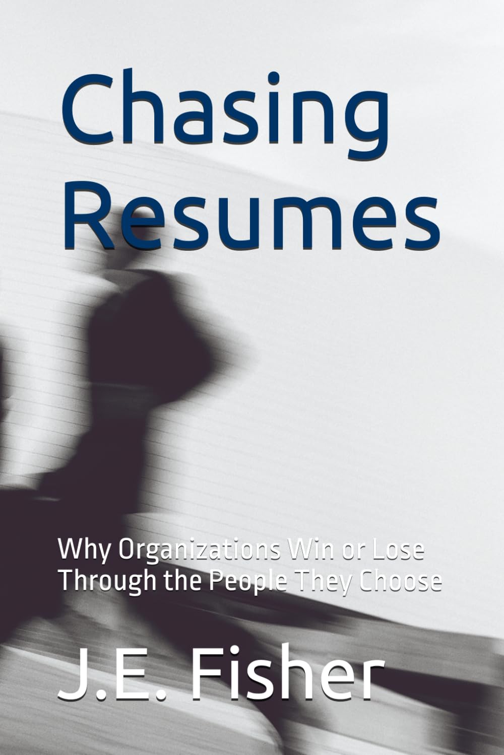 Chasing Resumes: Why Organizations Win or Lose Through the People They Choose baixar o livro de graça