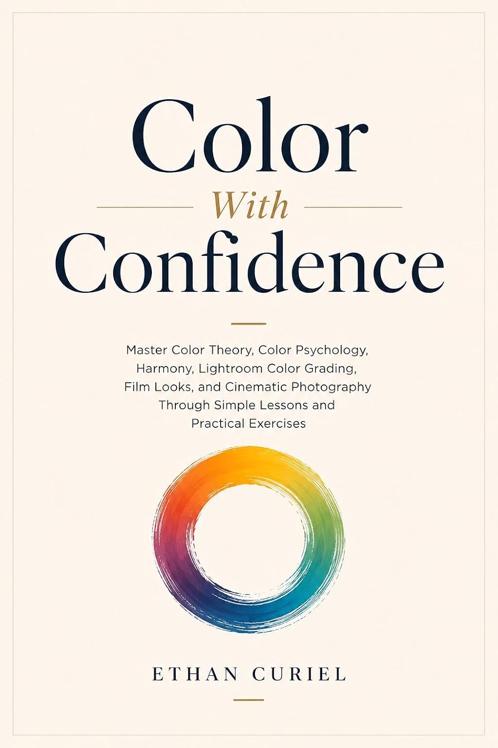 capítulo por capítulo baixar Color With Confidence: Master Color Theory, Color Psychology, Harmony, Lightroom Color Grading, Film Looks, and Cinematic Photography Through Simple Lessons and Practical Exercises (English Edition)