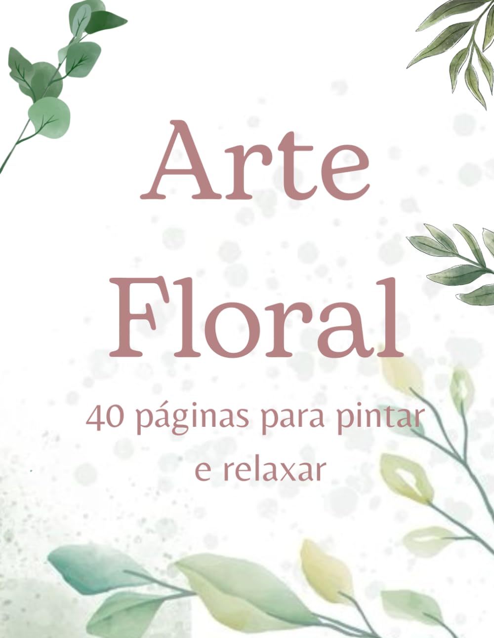 Arte Floral: 40 Páginas para Pintar e Aliviar o estresse (Arte Floral-vol 1) (Portuguese Edition) baixar livro de graça
