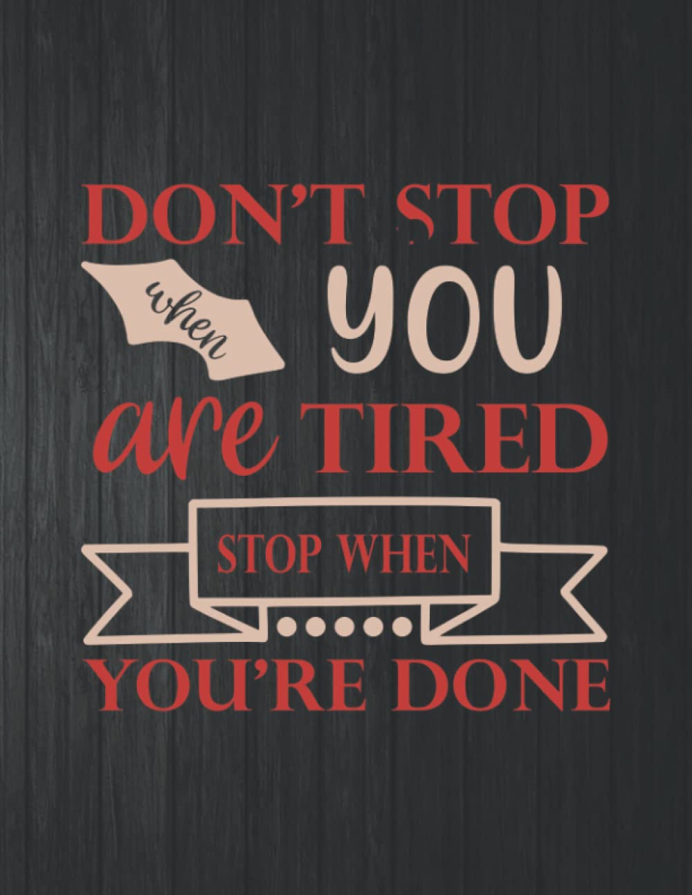 Don't Stop You Are Tired Stop When You're Done Notebook: 8.5 X 11 In - 114 Page Great quotes Motivation And Change Your Life for Diary Journals baixar livro de graça
