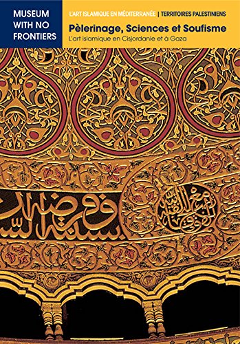 Pèlerinage, Sciences et Soufisme. L'art islamique en Cisjordanie et à Gaza (L'Art islamique en Méditerranée) (French Edition) baixar o livro de graça