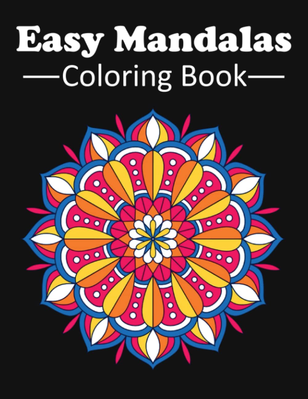 ler totalmente Easy Mandalas Coloring Book: A Beautiful Coloring Book Featuring 50 Easy Mandalas Coloring Pages for Kids, Adults, Seniors and Beginners.