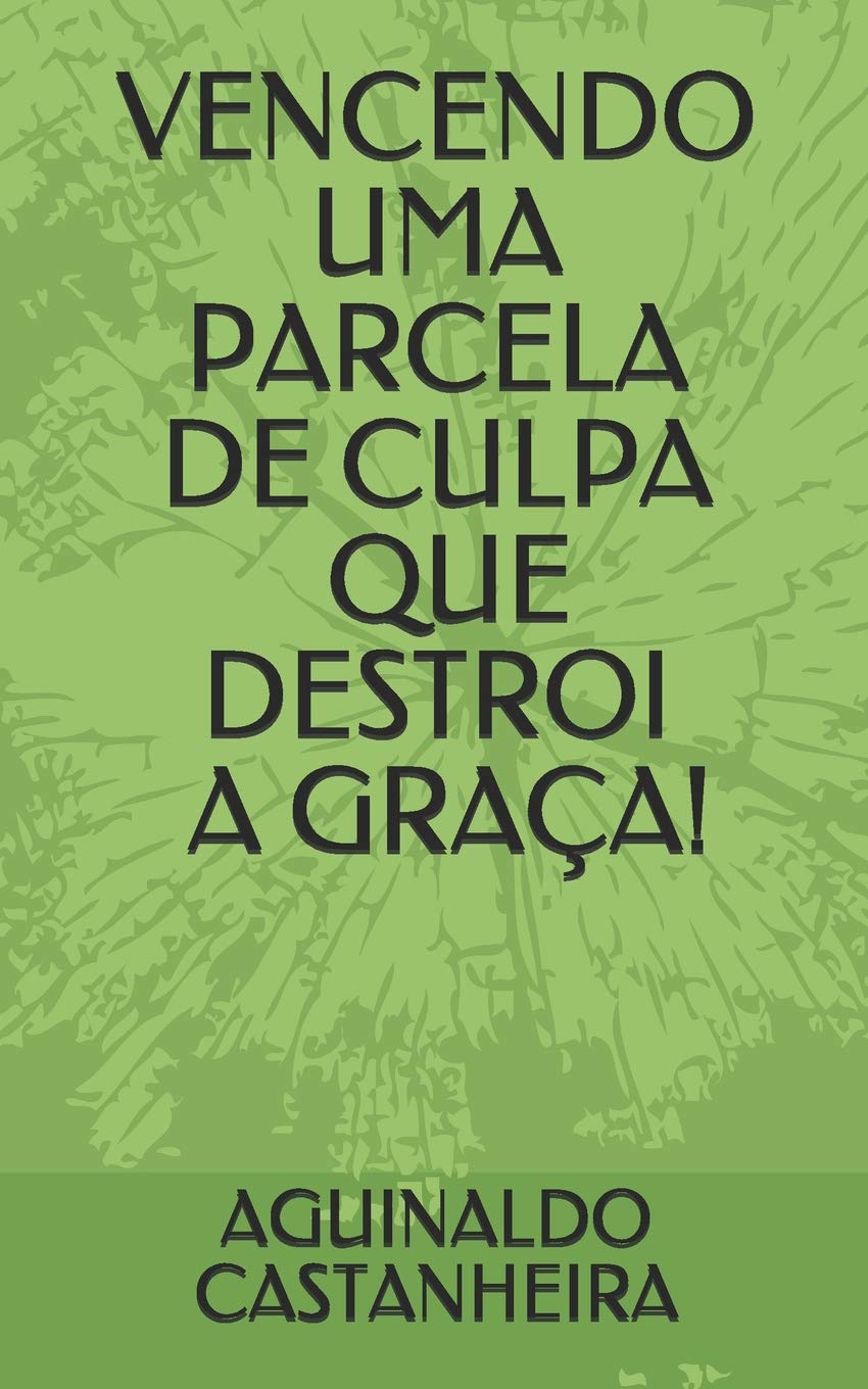 Vencendo Uma Parcela de Culpa Que Destroi a Graça! baixar o livro de graça