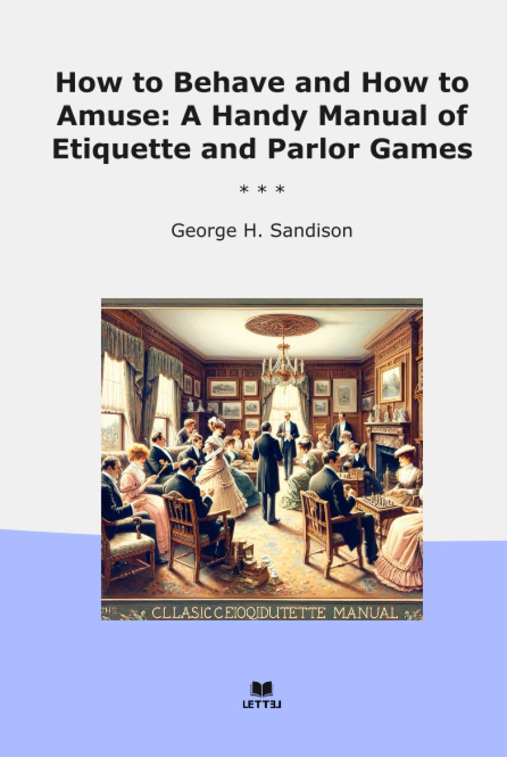 How to Behave and How to Amuse: A Handy Manual of Etiquette and Parlor Games (Classic Books) baixar o livro de graça