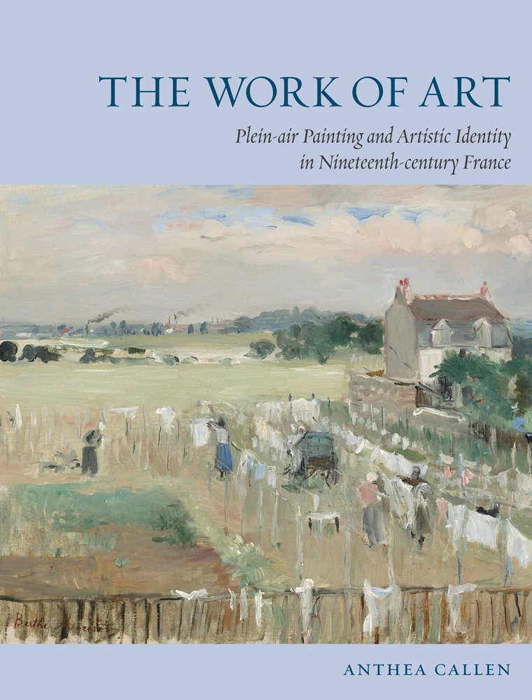 The Work of Art: Plein Air Painting and Artistic Identity in Nineteenth-century France (English Edition)
