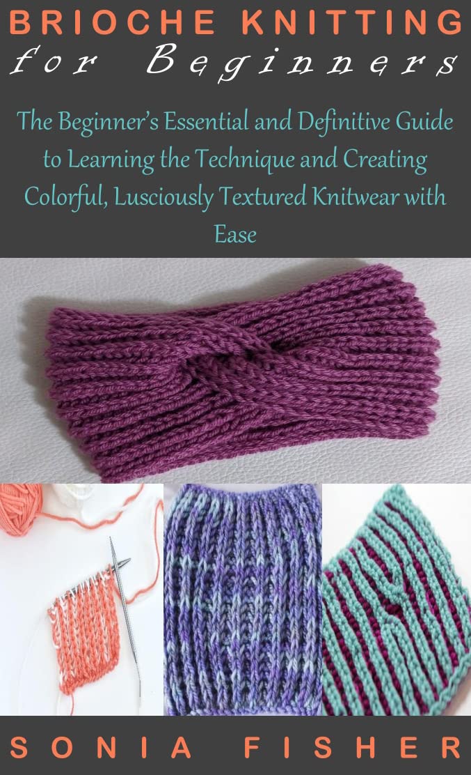 ler totalmente BRIOCHE KNITTING FOR BEGINNERS: The Beginner’s Essential and Definitive Guide to Learning the Technique and Creating Colorful, Lusciously Textured Knitwear with Ease (English Edition)