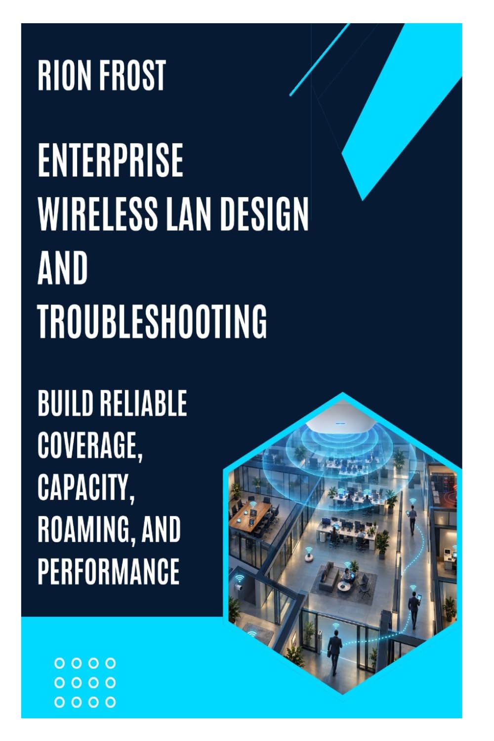 Enterprise Wireless LAN Design and Troubleshooting: Build Reliable Coverage, Capacity, Roaming, and Performance baixar livro de graça