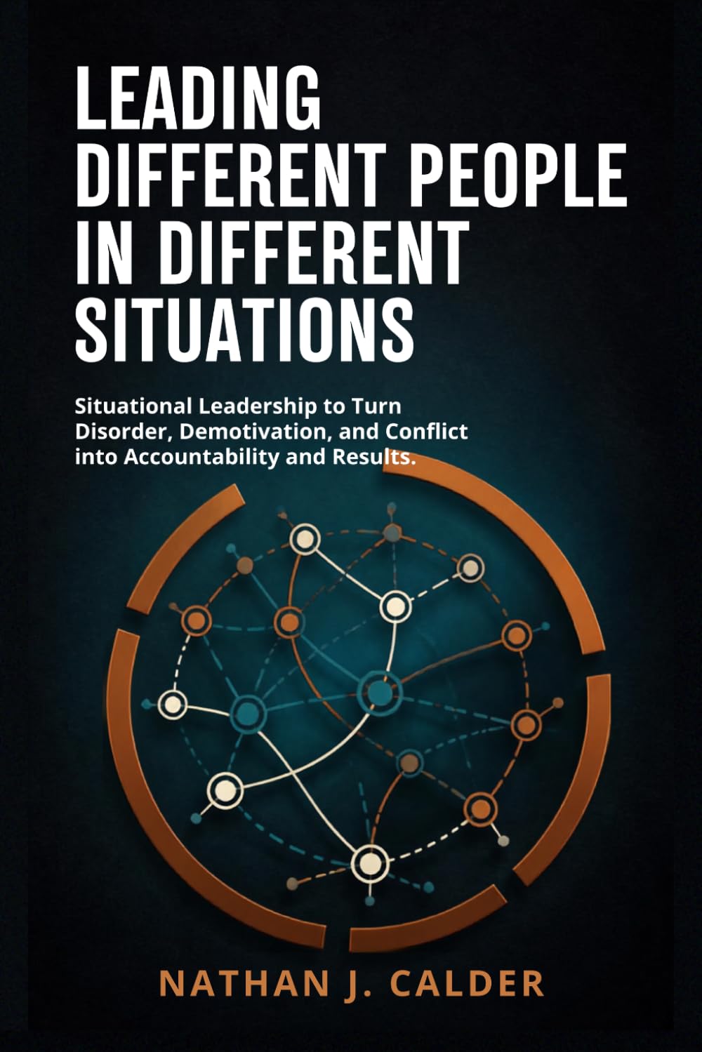 LEADING DIFFERENT PEOPLE IN DIFFERENT SITUATIONS: Situational Leadership to Turn Disorder, Demotivation, and Conflict into Accountability and Results baixar livro de graça