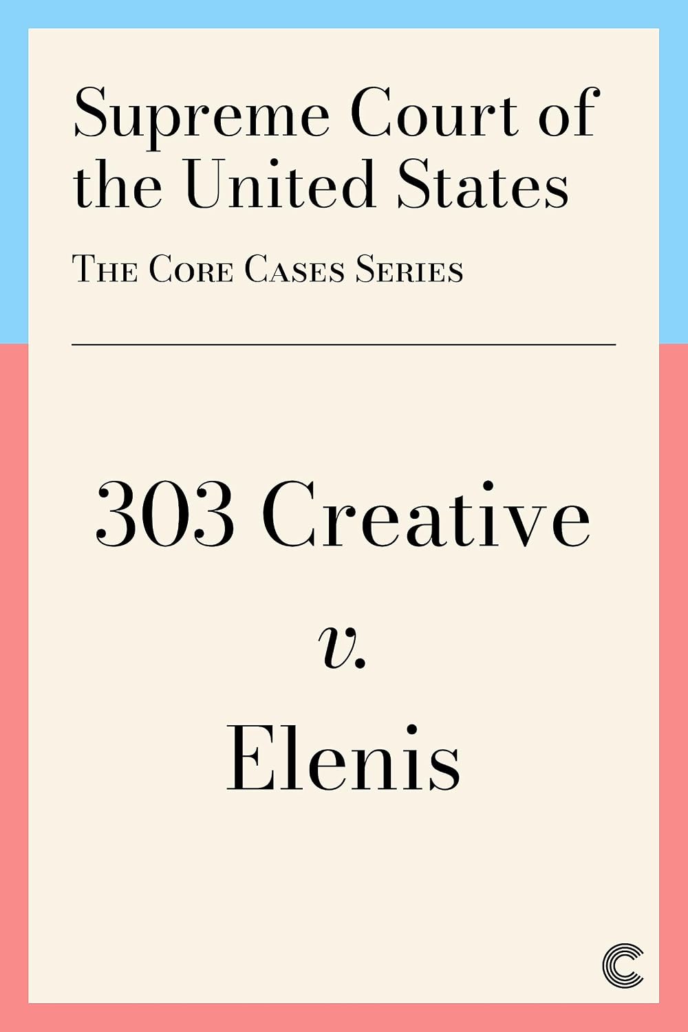 ler totalmente 303 Creative v. Elenis: Religious Liberty and Same-Sex Marriage (The Core Cases) (English Edition)