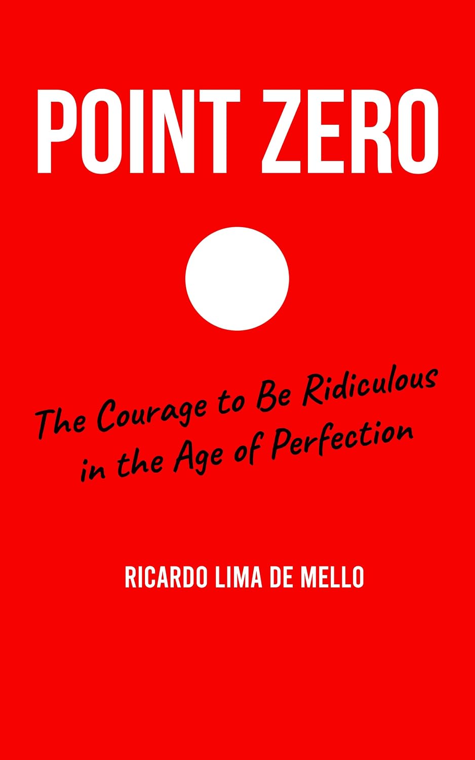 Point Zero: The Courage to Be Ridiculous in the Age of Perfection (English Edition) baixar o livro de graça