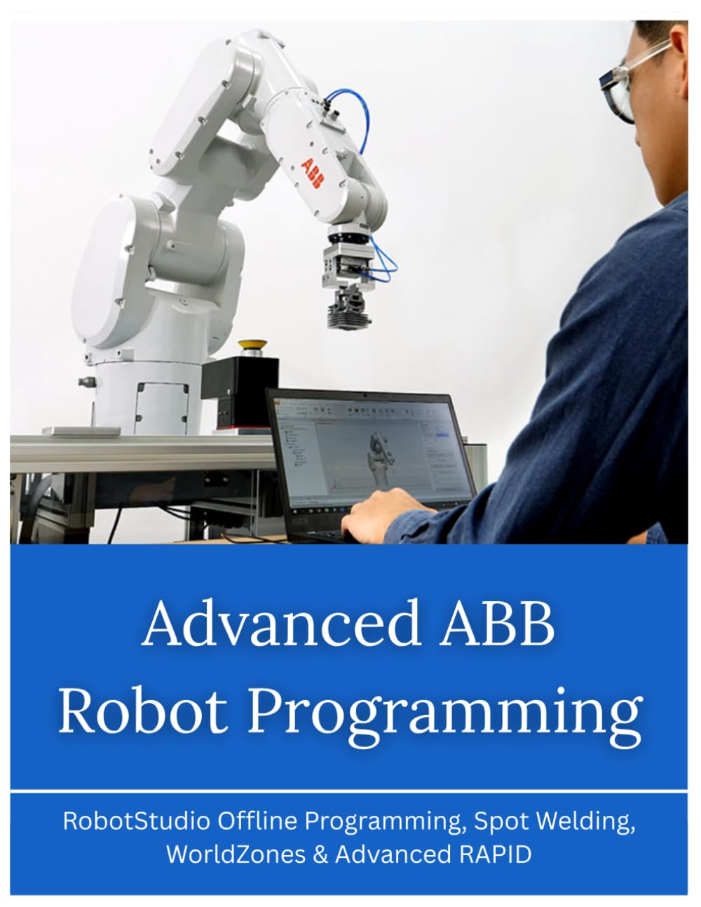 Advanced ABB Robot Programming: RobotStudio Offline Programming, Spot Welding, WorldZones & Advanced RAPID baixar o livro de graça