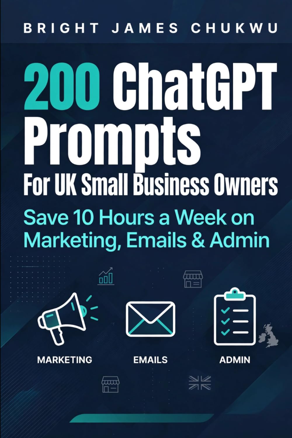 200ChatGPT Prompts For UK Small Business Owners Save 10 Hours a Week on Marketing, Emails & Admin baixar o livro de graça