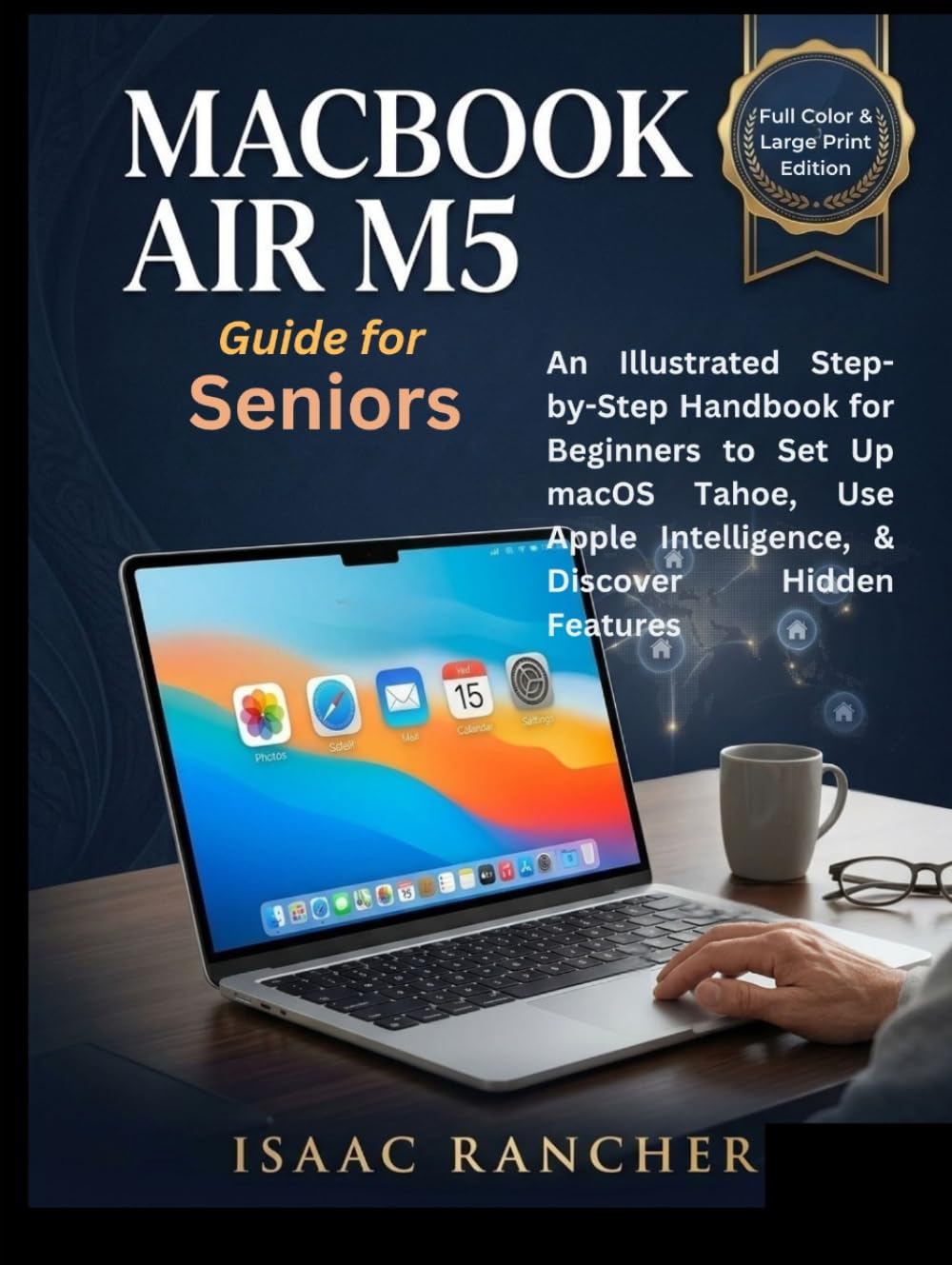 capítulo por capítulo baixar MacBook Air M5 Guide for Seniors: An Illustrated Step-by-Step Handbook for Beginners to Set Up macOS Tahoe, Use Apple Intelligence, & Discover Hidden Features (I. Rancher Senior Tech Tool)