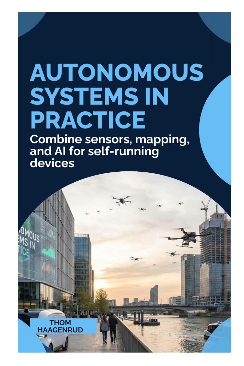 Autonomous Systems in Practice: Combine sensors, mapping, and AI for self-running devices