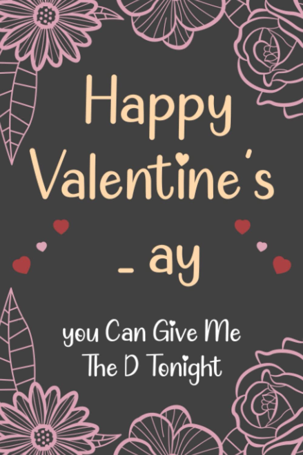 valentines day gifts for him:Happy Valentines_ay, You Can Give Me The D Tonight: Funny Valentine's Day Notebook Gift For Husband From Wife, Funny... Show Your Love, 120 pages, 6x9, Soft Cover. baixar o livro de graça