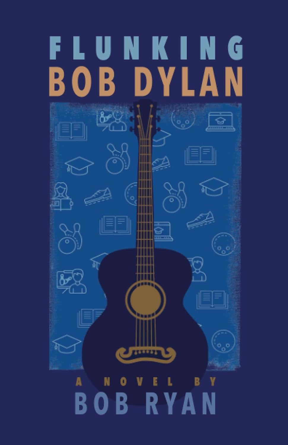 Flunking Bob Dylan: A Novel