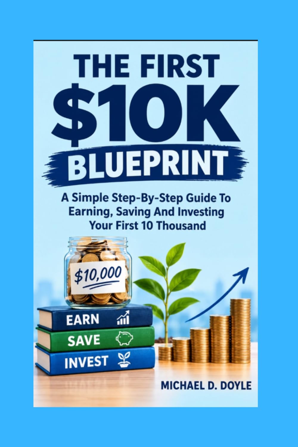The First $10k Blueprint: A Simple Step-By-Step Guide To Earning, Saving And Investing Your First 10 Thousand baixar o livro de graça