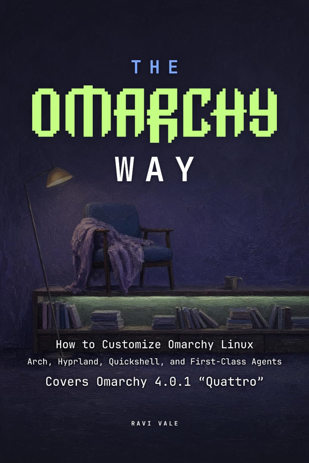 ler totalmente The Omarchy Way: How to Customize Omarchy Linux: Arch, Hyprland, Quickshell, and First-Class Agents