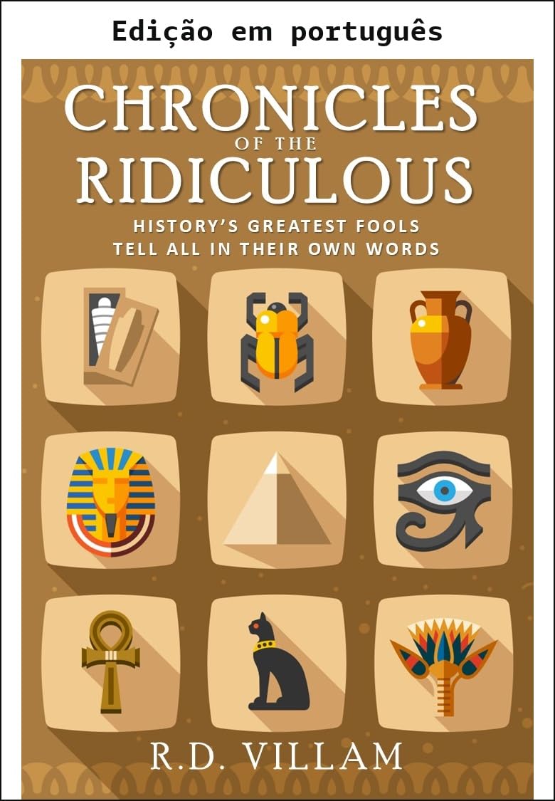 Crônicas do ridículo: os maiores tolos da história contam tudo com suas próprias palavras - Estranho, mas verdadeiro: os eventos mais bizarros e chocantes da história (Civilização através dos tempos) baixar o livro de graça