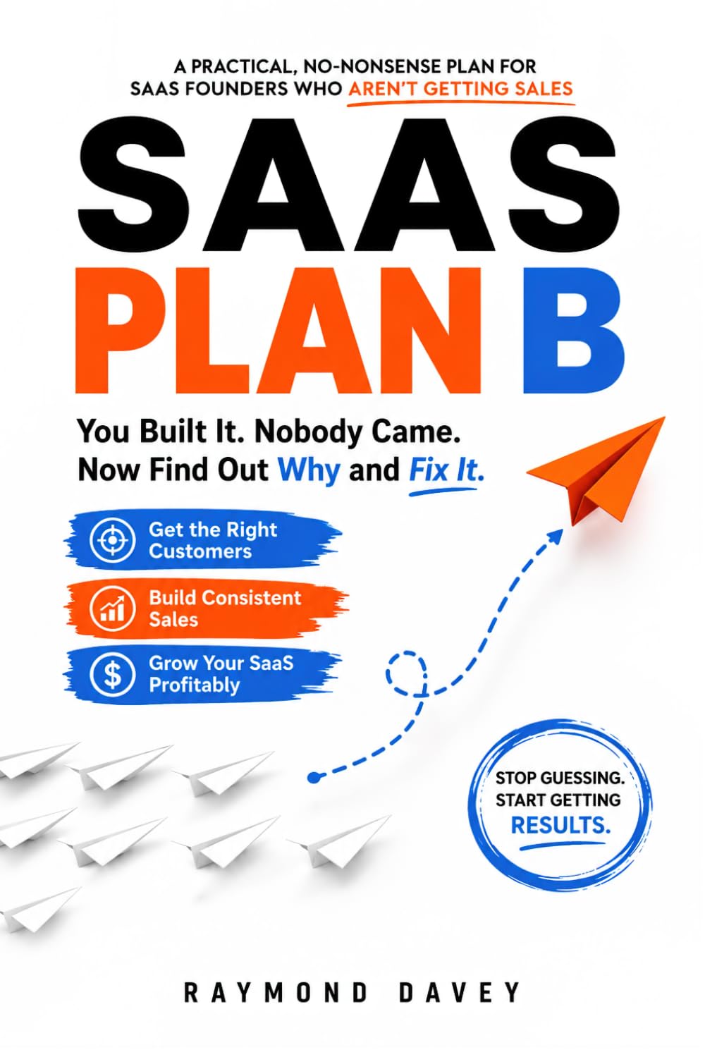 SAAS Plan B: You Built It. Nobody Came. Now Find Out Why and Fix It.