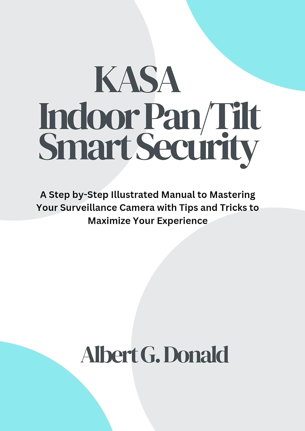 ler totalmente Kasa Indoor Pan/Tilt Smart Security Camera User Guide: A Step by-Step Illustrated Manual to Mastering Your Surveillance Camera with Tips and Tricks to Maximize Your Experience (English Edition)