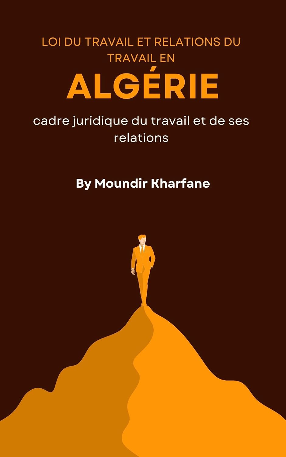 ler totalmente Loi et relations du travail en Algérie: Le cadre juridique du travail et de ses relations (French Edition)