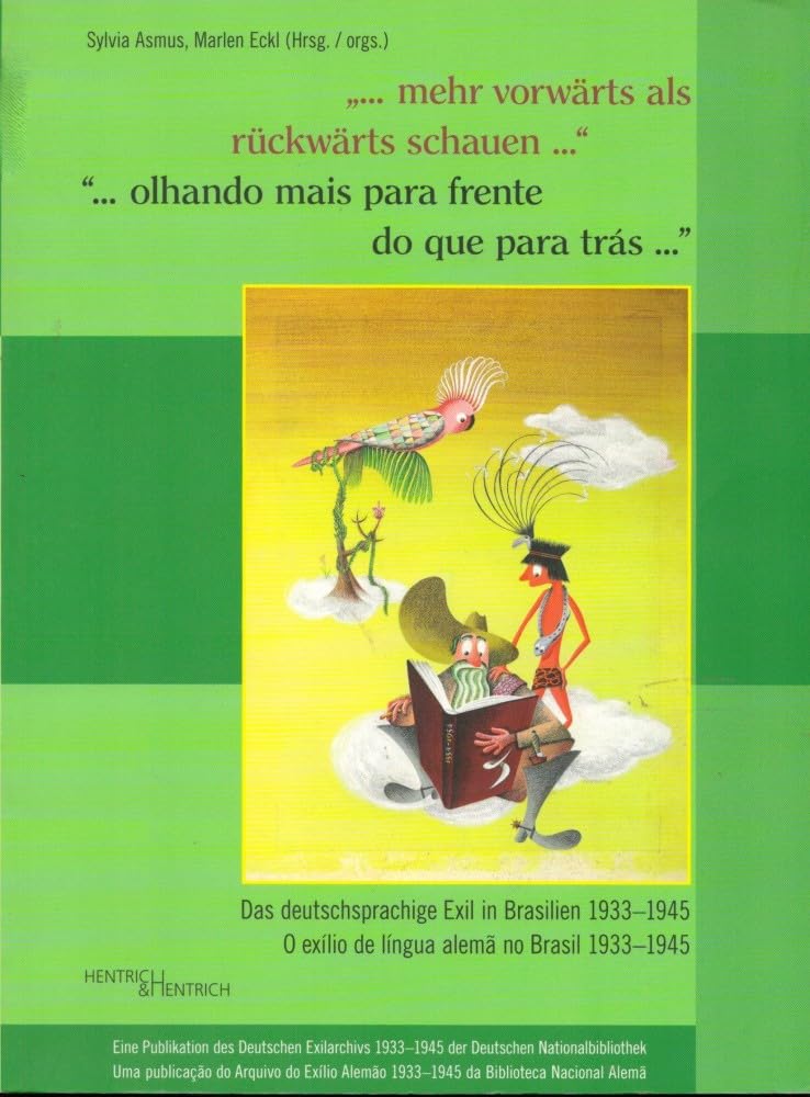 ler totalmente "...mehr vorwärts als rückwärts schauen...": Das deutschsprachige Exil in Brasilien 1933-1945