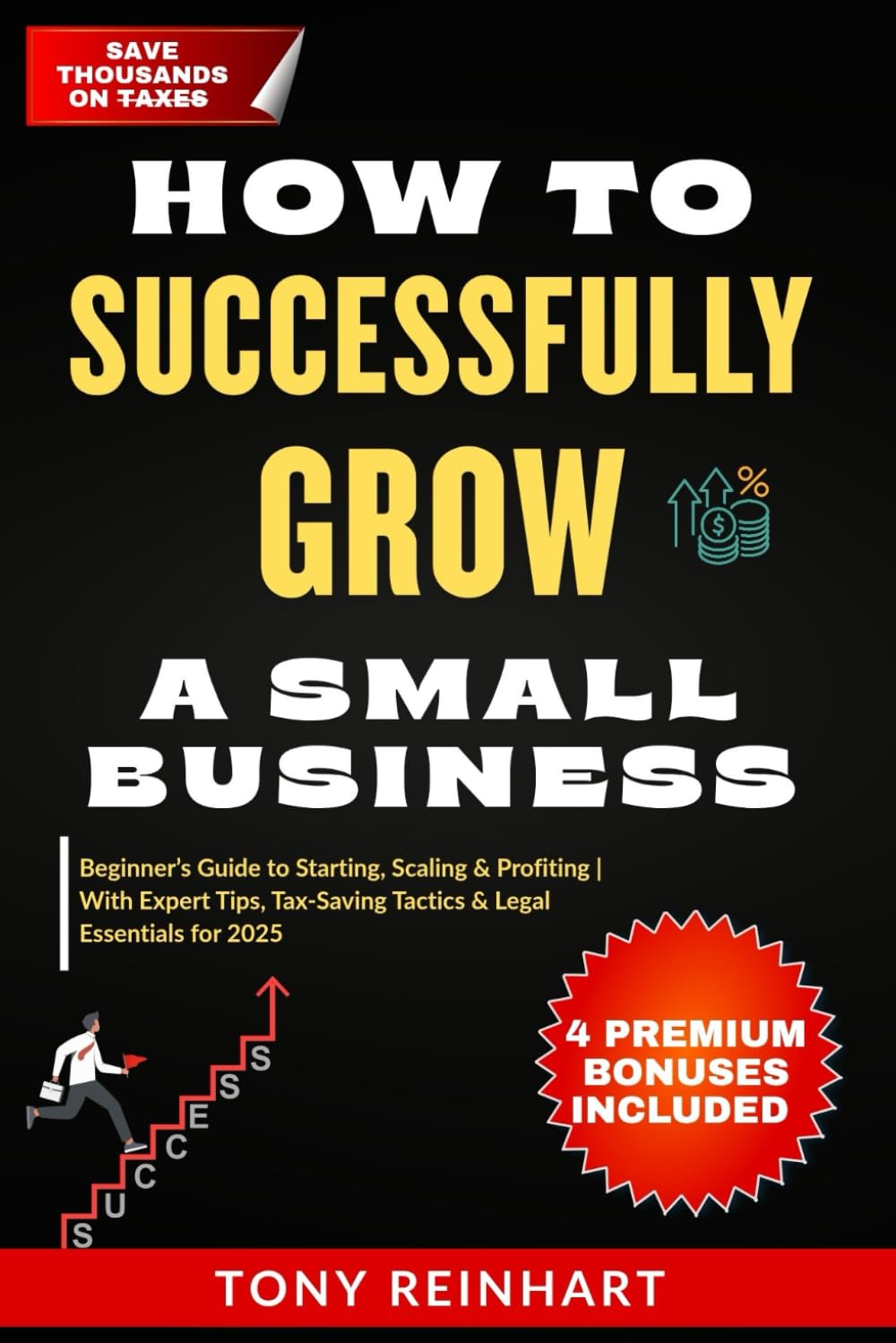 HOW TO SUCCESSFULLY GROW A SMALL BUSINESS: Beginner’s Guide to Starting, Scaling & Profiting—With Expert Tips, Tax-Saving Tactics & Legal Essentials for 2025 baixar livro de graça
