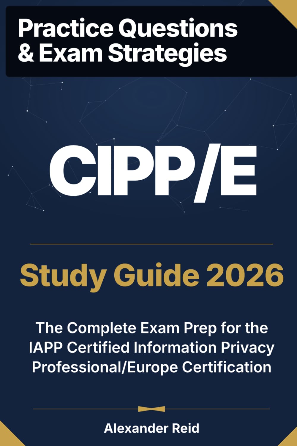 CIPP/E 2026 Study Guide: Complete Exam Prep for the IAPP Certified Information Privacy Professional/Europe Certification (Alexander Reid Privacy Track) baixar livro de graça