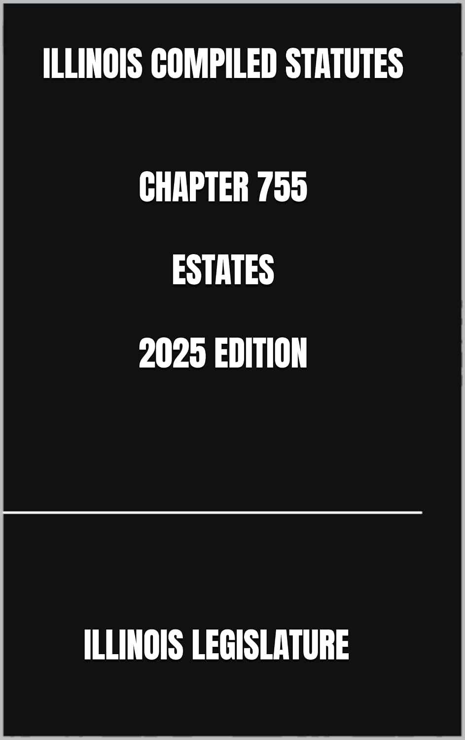 ler totalmente ILLINOIS COMPILED STATUTES CHAPTER 755 ESTATES 2025 EDITION (English Edition)