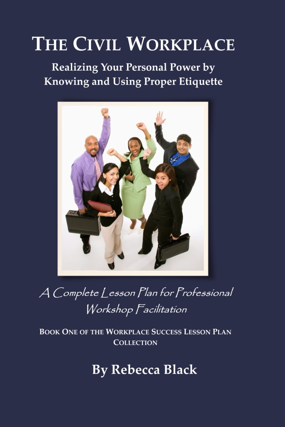 THE CIVIL WORKPLACE: Realizing Your Personal Power by Knowing and Using Proper Etiquette: A Complete Lesson Plan for Professional Workshop Facilitation (WORKPLACE SUCCESS LESSON PLAN COLLECTION) baixar o livro de graça