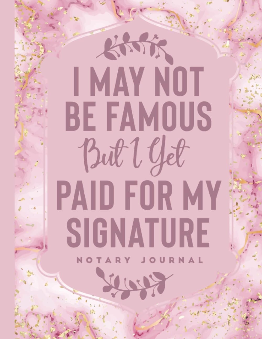 capítulo por capítulo baixar I May Not Be Famous But I Get Paid For My Signature: Notary Journal | Official Notary Public Journal to Record Notarial Acts (Pink GOLD Themed)