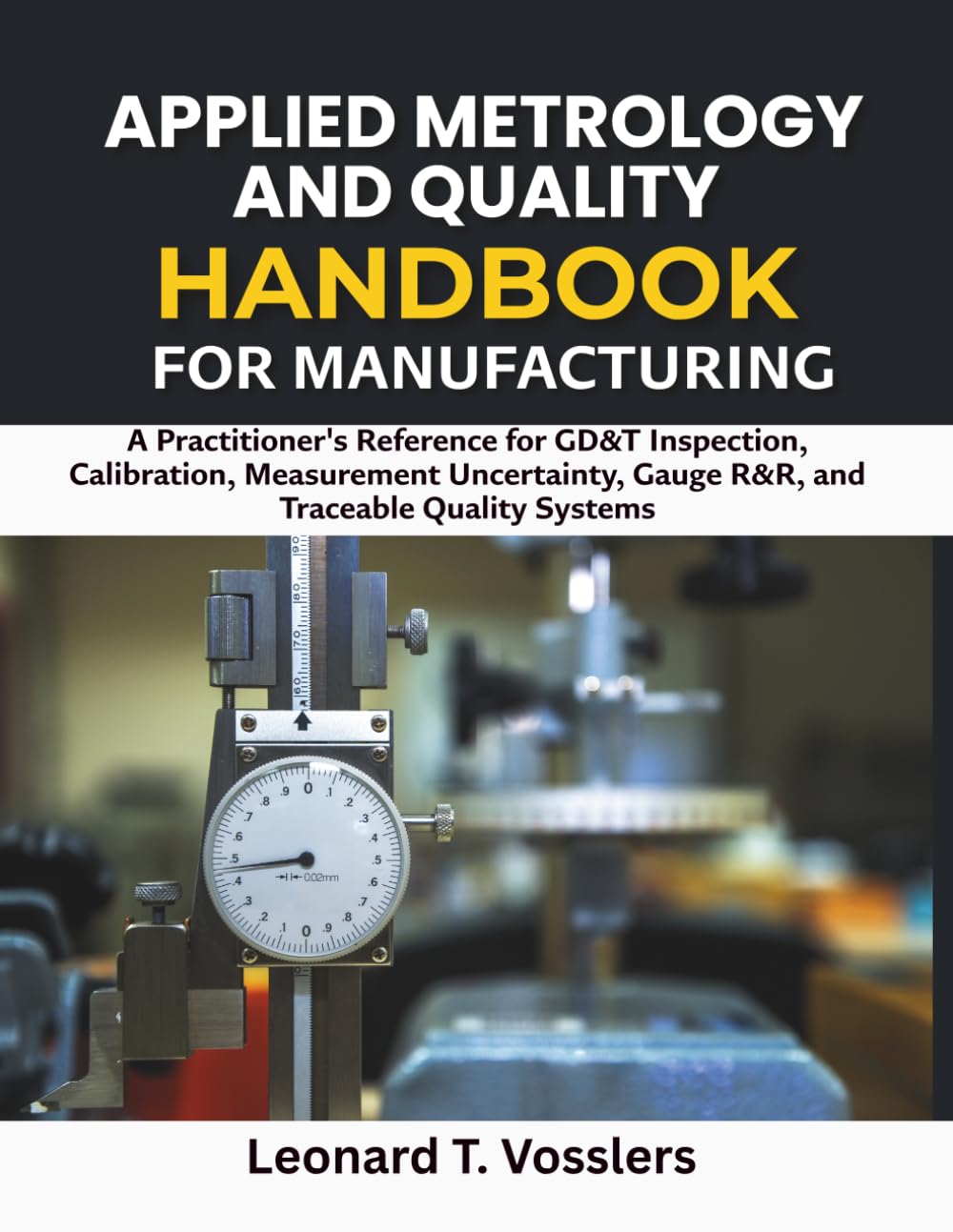capítulo por capítulo baixar Applied Metrology and Quality Handbook for Manufacturing: A Practitioner's Reference for GD&T Inspection, Calibration, Measurement Uncertainty, Gauge R&R, and Traceable Quality Systems