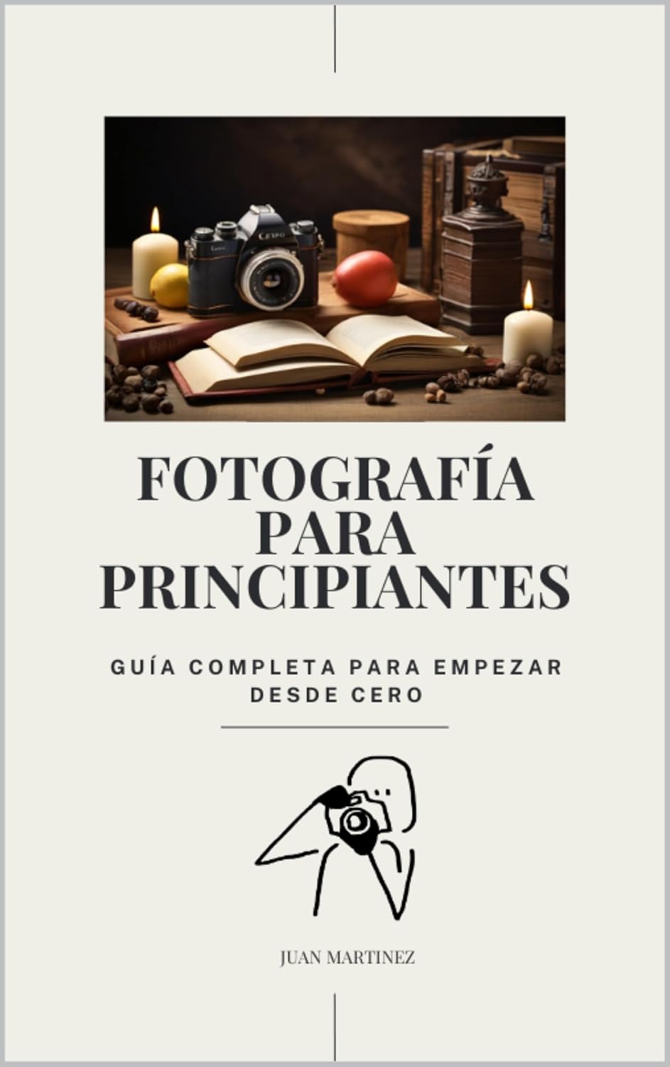 "Fotografía para Principiantes: Guía Completa para Empezar desde Cero" (Spanish Edition)