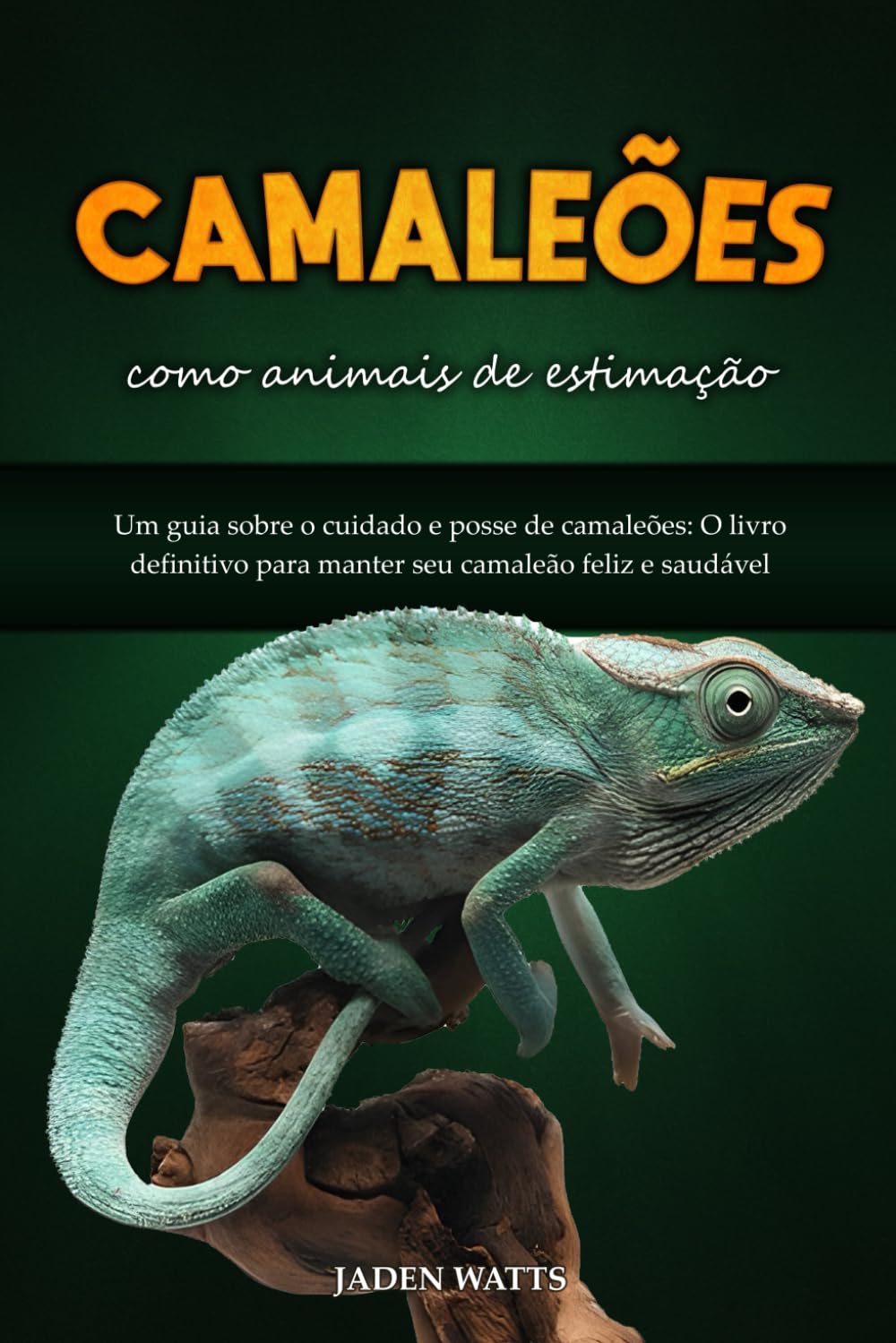 CAMALEÕES COMO ANIMAIS DE ESTIMAÇÃO: UM GUIA SOBRE O CUIDADO E POSSE DE CAMALEÕES: O LIVRO DEFINITIVO PARA MANTER SEU CAMALEÃO FELIZ E SAUDÁVEL (Portuguese Edition) baixar livro de graça