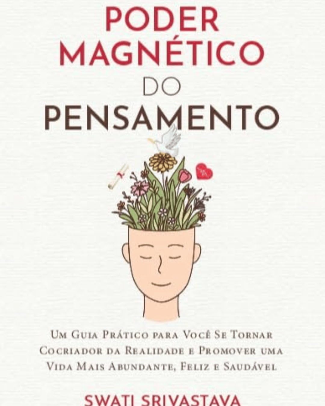 O poder magnético do pensamento: Um guia prático para você se tornar cocriador da realidade e promover uma vida mais abundante, feliz e saudável baixar o livro de graça