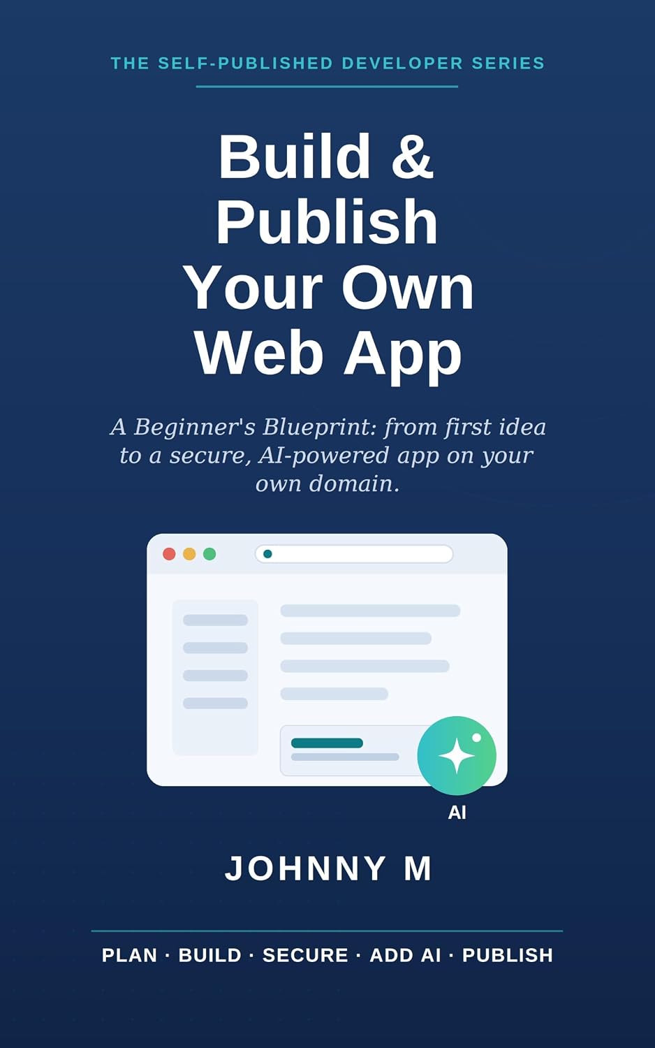 Build & Publish Your Own Web App: A Beginner's Blueprint: From First Idea to a Secure, AI-Powered App Live on Your Own Domain (English Edition) baixar o livro de graça